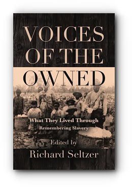 Voices of the Owned: What They Lived Through – by Richard Seltzer Voices of the Owned: What They Lived Through – by Richard Seltzer