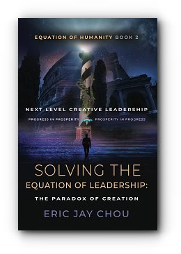 Solving The Equation of Leadership: The Paradox of Creation [Equation of Humanity Book 2] – by Eric Jay Chou