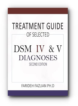 Treatment Guide of Selected DSM IV & V Diagnoses – Second Edition – by Farideh Fazlian, PhD Treatment Guide of Selected DSM IV & V Diagnoses – Second Edition – by Farideh Fazlian, PhD