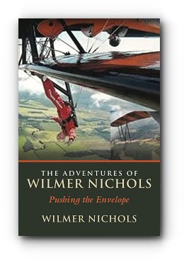 The Adventures of Wilmer Nichols: Pushing the Envelope – by Wilmer Nichols The Adventures of Wilmer Nichols: Pushing the Envelope – by Wilmer Nichols