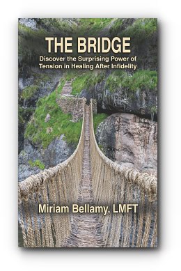 The Bridge: Discover the Surprising Power of Tension in Healing After Infidelity – by Miriam Bellamy, LMFT