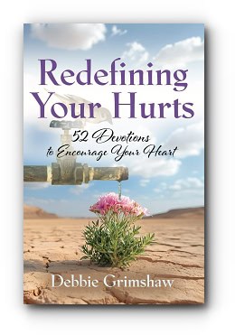 Redefining Your Hurts: 52 Devotions To Encourage Your Heart by Debbie Grimshaw