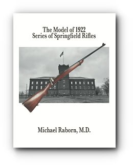 The Model of 1922 Series of Springfield Rifles – by Michael Raborn MD The Model of 1922 Series of Springfield Rifles – by Michael Raborn MD