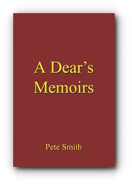 A Dear’s Memoirs – by Pete Smith A Dear’s Memoirs – by Pete Smith