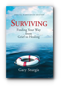 Surviving: Finding Your Way from Grief to Healing – Special Hardcover Edition – by Gary Sturgis Surviving: Finding Your Way from Grief to Healing – Special Hardcover Edition – by Gary Sturgis