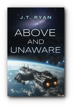 Above and Unaware – by J. T. Ryan Above and Unaware – by J. T. Ryan