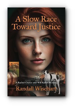 A Slow Race Toward Justice: A Rachel Chance and Will Keller Mystery – by Randall Wisehart A Slow Race Toward Justice: A Rachel Chance and Will Keller Mystery – by Randall Wisehart
