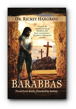 Barabbas: Freed from Death, Haunted by Destiny – by Dr. Rickey Hargrave Barabbas: Freed from Death, Haunted by Destiny – by Dr. Rickey Hargrave