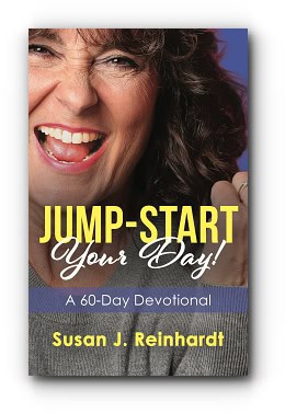 Jump-Start Your Day!: A 60-Day Devotional – by Susan J. Reinhardt Jump-Start Your Day!: A 60-Day Devotional – by Susan J. Reinhardt