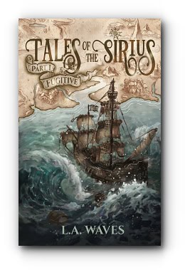 Tales of the Sirius: Part I – Fugitive – by L. A. Waves Tales of the Sirius: Part I – Fugitive – by L. A. Waves