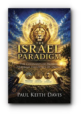 The Israel Paradigm: The Covenants of Promise Through The Optics of Omega – by Paul Keith Davis The Israel Paradigm: The Covenants of Promise Through The Optics of Omega – by Paul Keith Davis