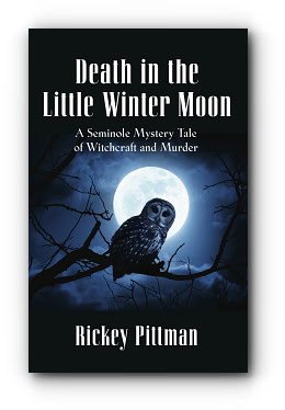 Death in the Little Winter Moon: A Seminole Mystery Tale of Witchcraft and Murder – by Rickey Pittman